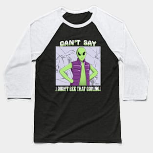 Can't say I didn't see that coming! Baseball T-Shirt